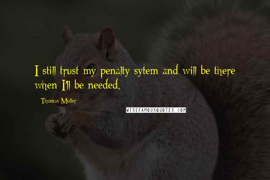 Thomas Muller Quotes: I still trust my penalty sytem and will be there when I'll be needed.