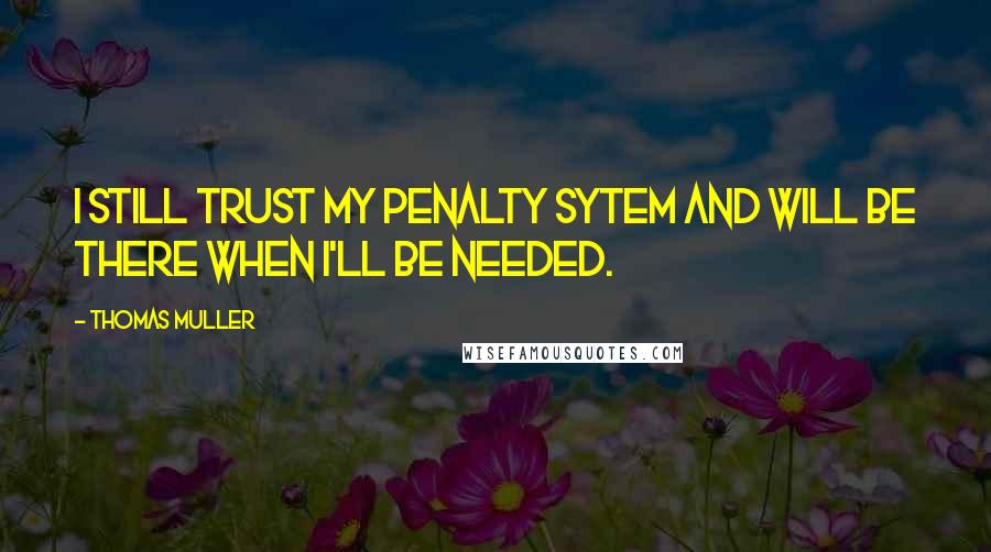 Thomas Muller Quotes: I still trust my penalty sytem and will be there when I'll be needed.