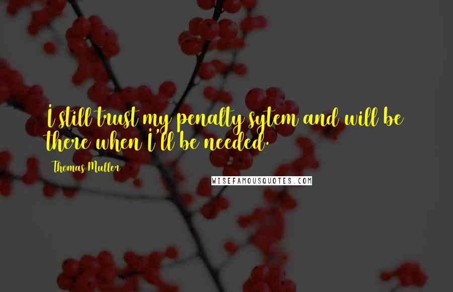 Thomas Muller Quotes: I still trust my penalty sytem and will be there when I'll be needed.