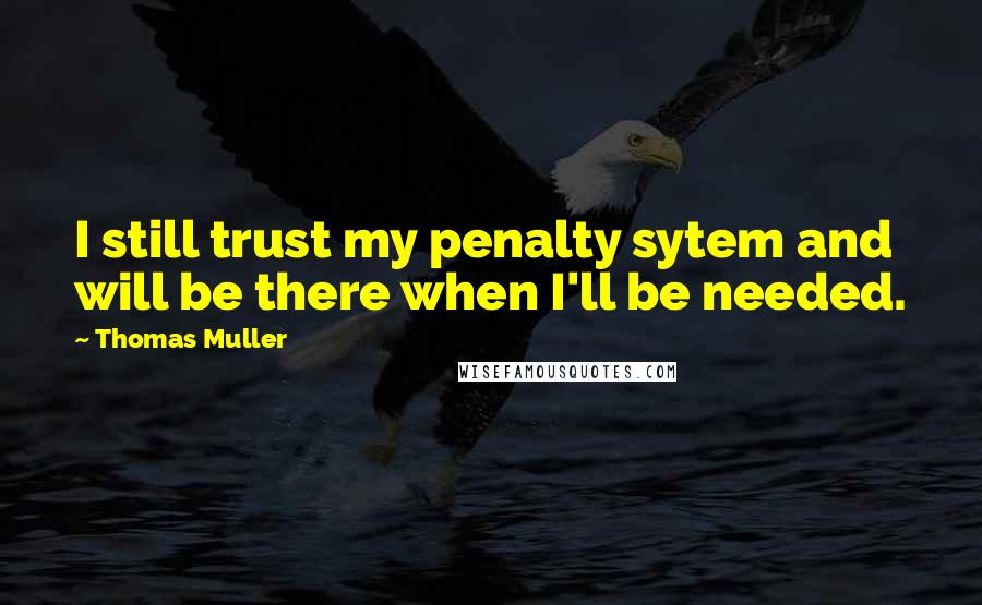Thomas Muller Quotes: I still trust my penalty sytem and will be there when I'll be needed.