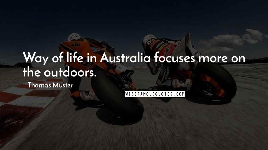 Thomas Muster Quotes: Way of life in Australia focuses more on the outdoors.