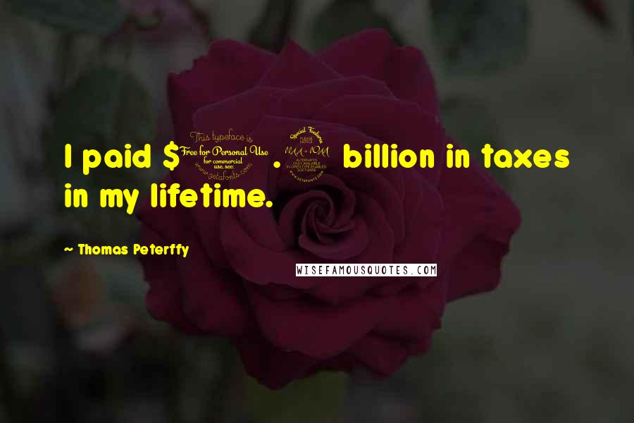 Thomas Peterffy Quotes: I paid $1.9 billion in taxes in my lifetime.