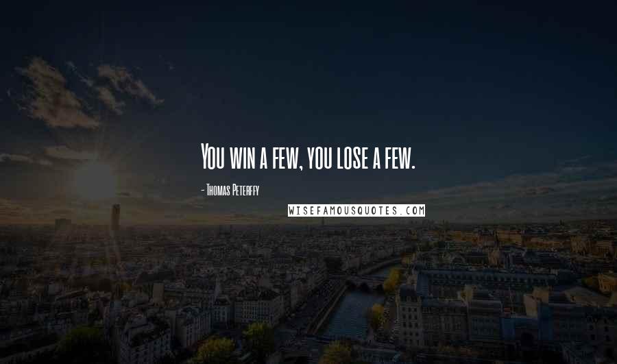 Thomas Peterffy Quotes: You win a few, you lose a few.