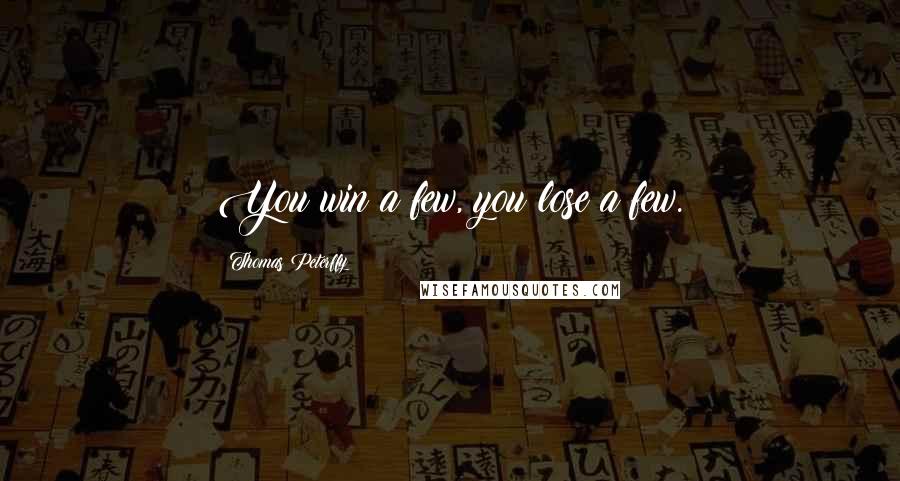Thomas Peterffy Quotes: You win a few, you lose a few.