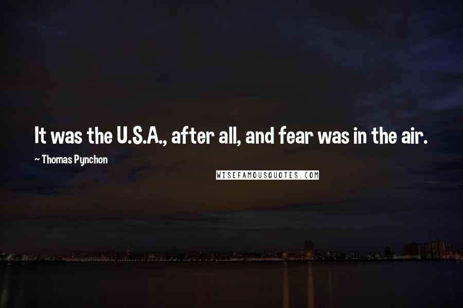 Thomas Pynchon Quotes: It was the U.S.A., after all, and fear was in the air.