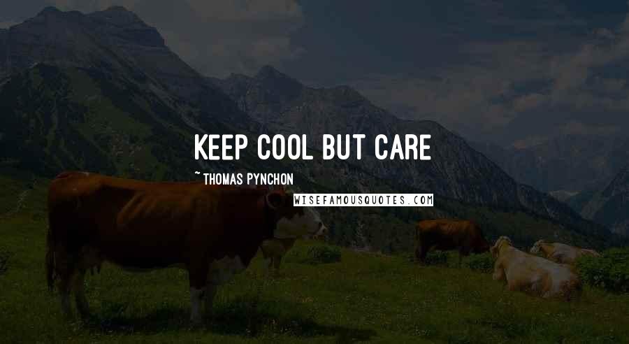 Thomas Pynchon Quotes: Keep cool but care