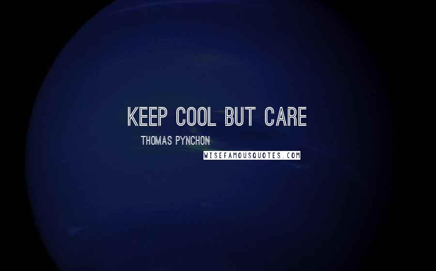 Thomas Pynchon Quotes: Keep cool but care