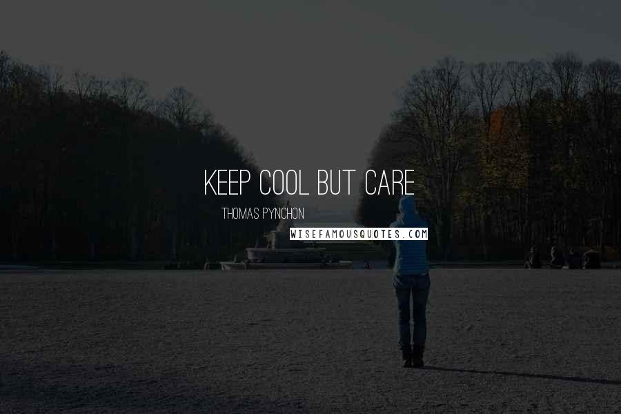 Thomas Pynchon Quotes: Keep cool but care