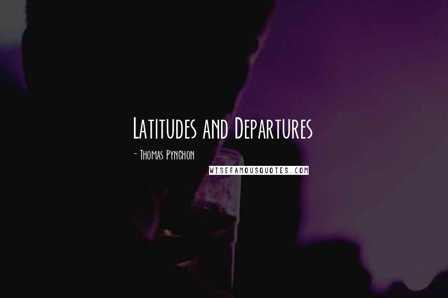 Thomas Pynchon Quotes: Latitudes and Departures