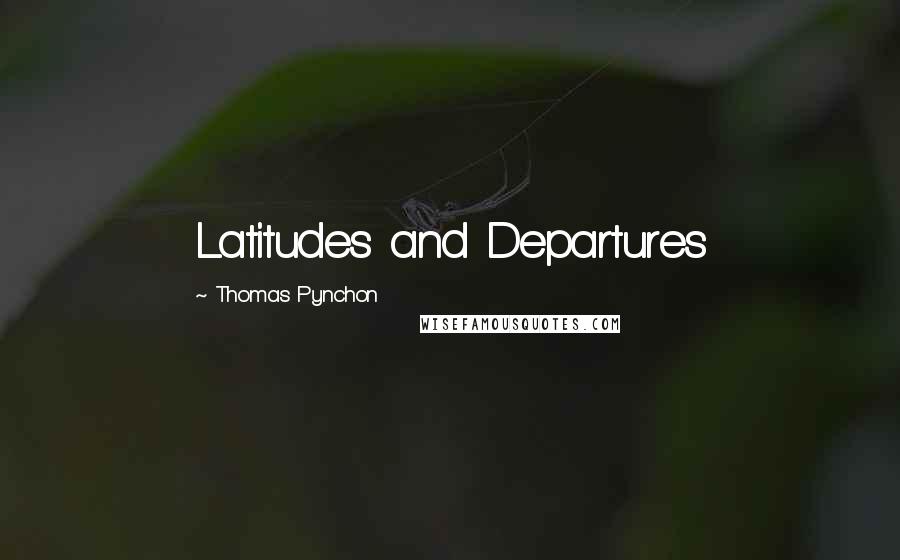 Thomas Pynchon Quotes: Latitudes and Departures