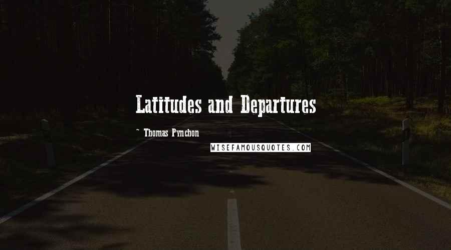 Thomas Pynchon Quotes: Latitudes and Departures