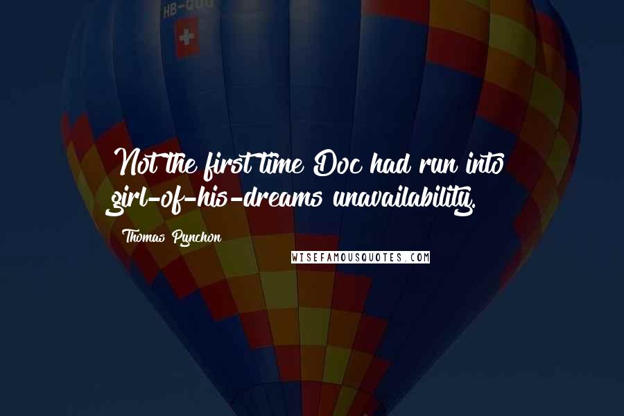 Thomas Pynchon Quotes: Not the first time Doc had run into girl-of-his-dreams unavailability.