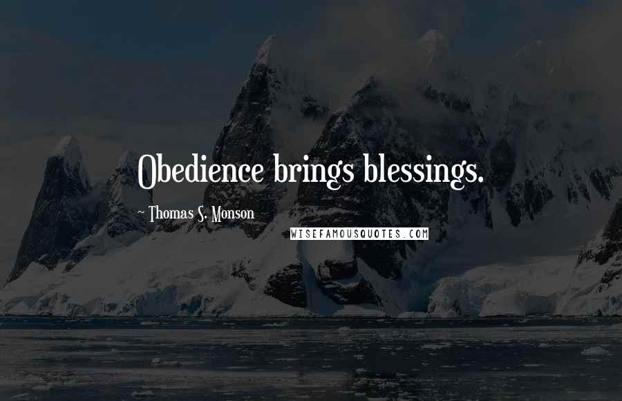 Thomas S. Monson Quotes: Obedience brings blessings.