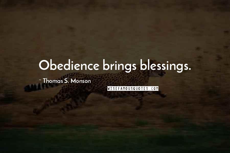 Thomas S. Monson Quotes: Obedience brings blessings.