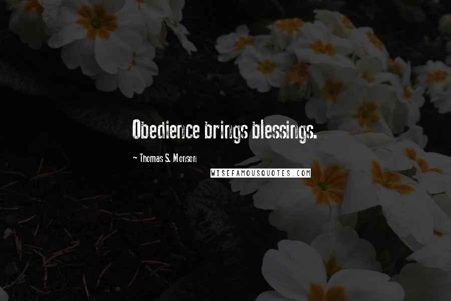 Thomas S. Monson Quotes: Obedience brings blessings.