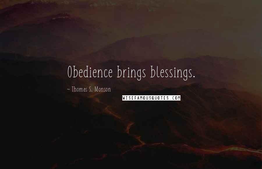 Thomas S. Monson Quotes: Obedience brings blessings.