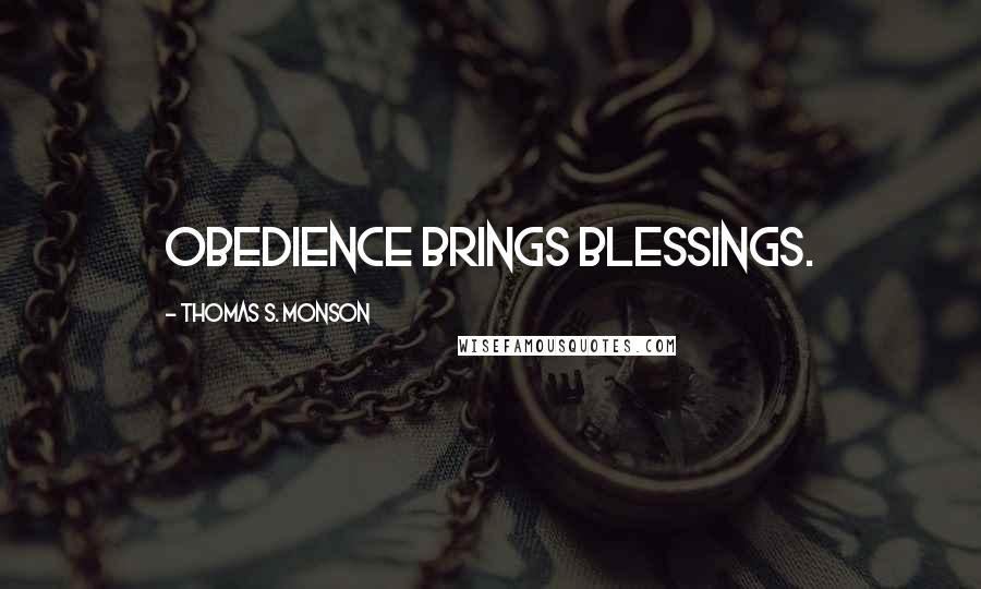 Thomas S. Monson Quotes: Obedience brings blessings.