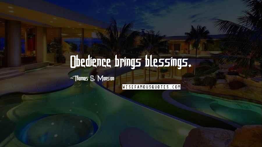 Thomas S. Monson Quotes: Obedience brings blessings.