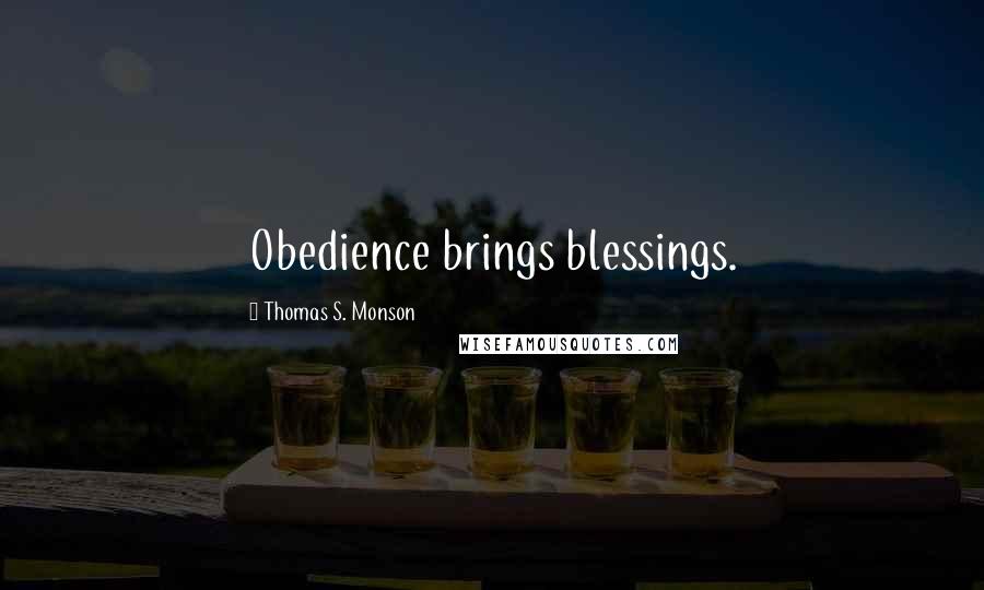 Thomas S. Monson Quotes: Obedience brings blessings.