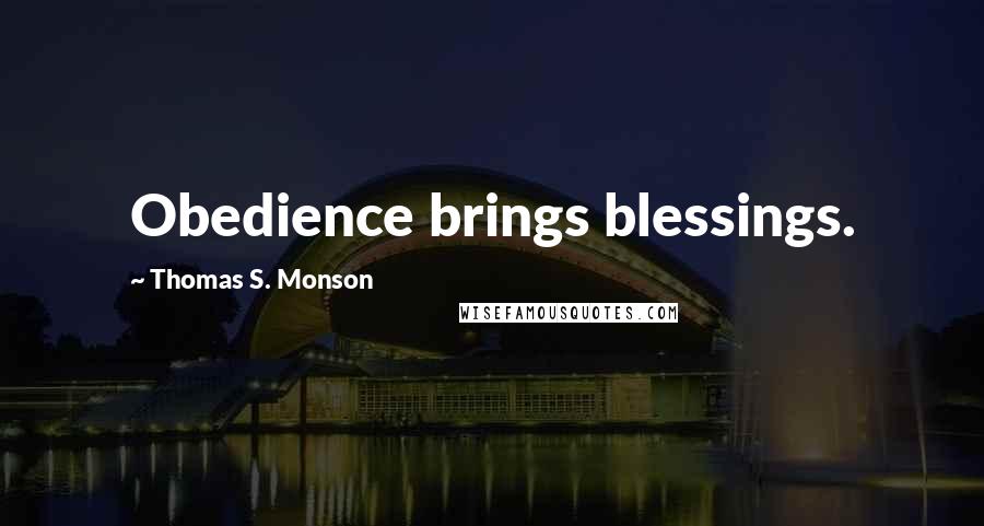 Thomas S. Monson Quotes: Obedience brings blessings.