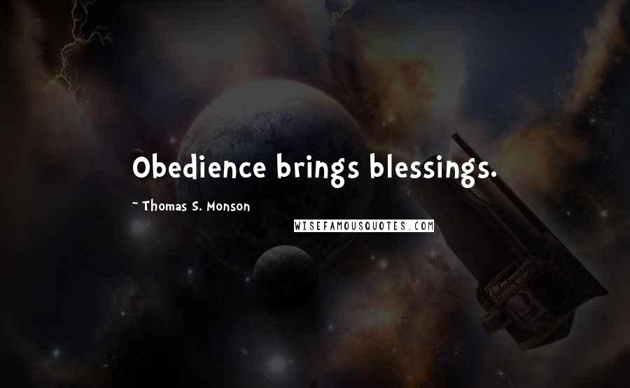 Thomas S. Monson Quotes: Obedience brings blessings.