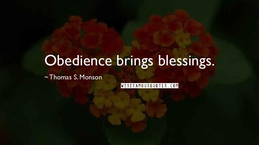 Thomas S. Monson Quotes: Obedience brings blessings.