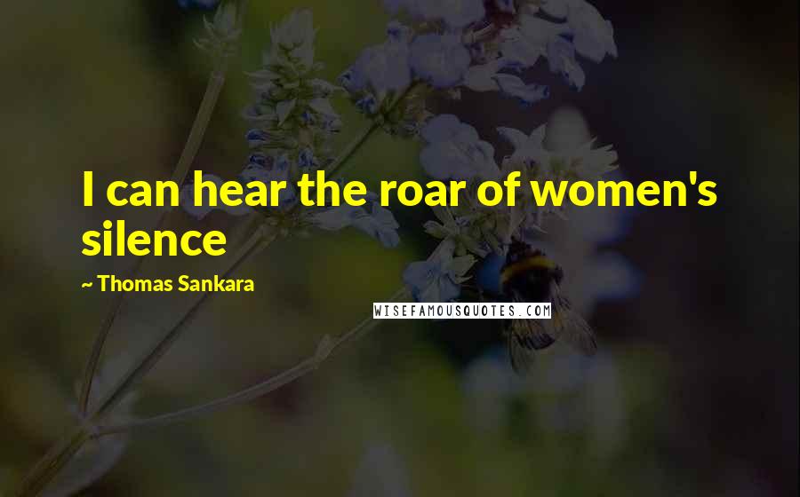 Thomas Sankara Quotes: I can hear the roar of women's silence