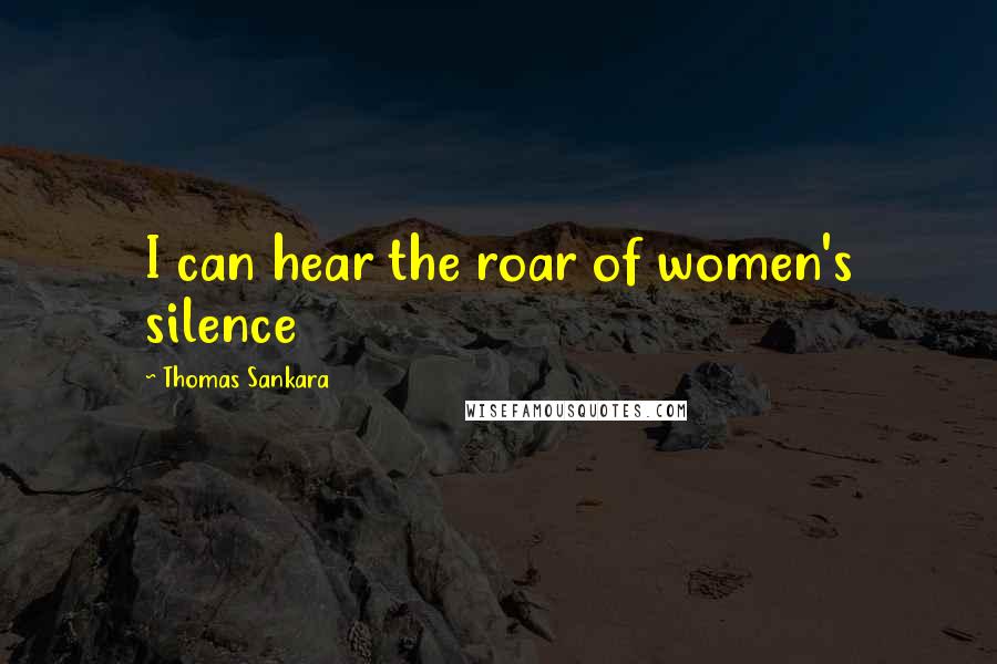 Thomas Sankara Quotes: I can hear the roar of women's silence