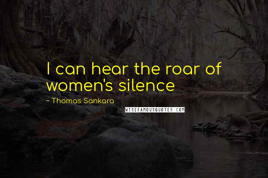 Thomas Sankara Quotes: I can hear the roar of women's silence