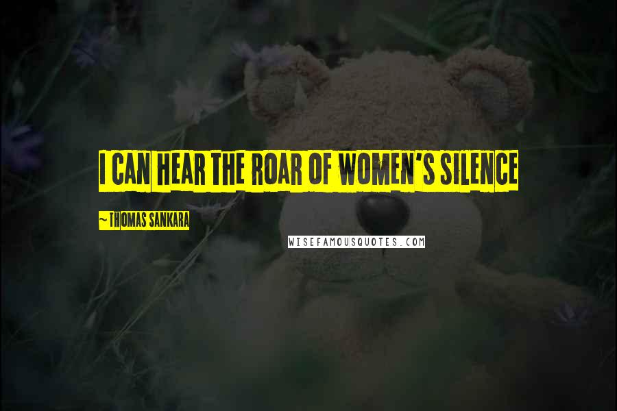 Thomas Sankara Quotes: I can hear the roar of women's silence
