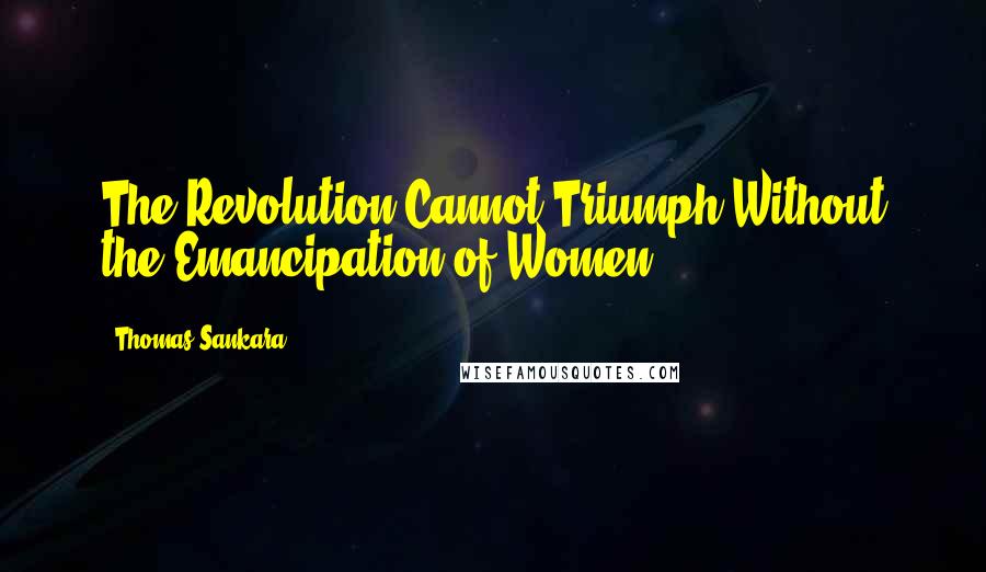 Thomas Sankara Quotes: The Revolution Cannot Triumph Without the Emancipation of Women