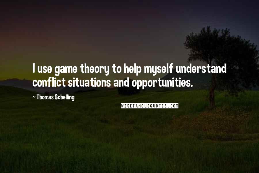 Thomas Schelling Quotes: I use game theory to help myself understand conflict situations and opportunities.