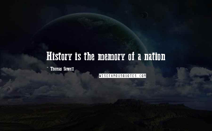 Thomas Sowell Quotes: History is the memory of a nation