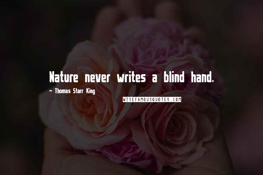 Thomas Starr King Quotes: Nature never writes a blind hand.