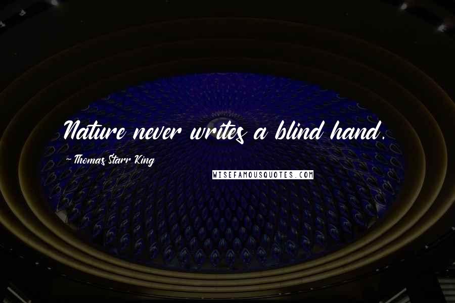 Thomas Starr King Quotes: Nature never writes a blind hand.