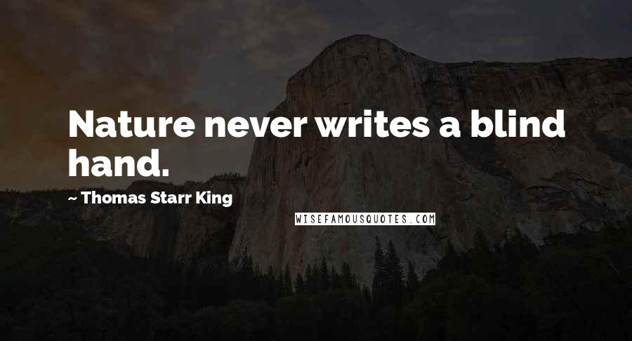 Thomas Starr King Quotes: Nature never writes a blind hand.