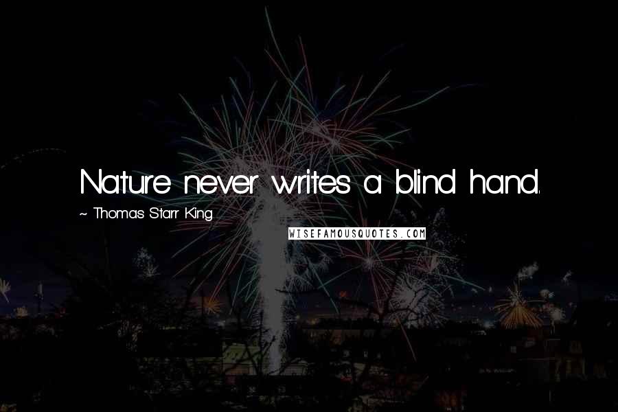 Thomas Starr King Quotes: Nature never writes a blind hand.