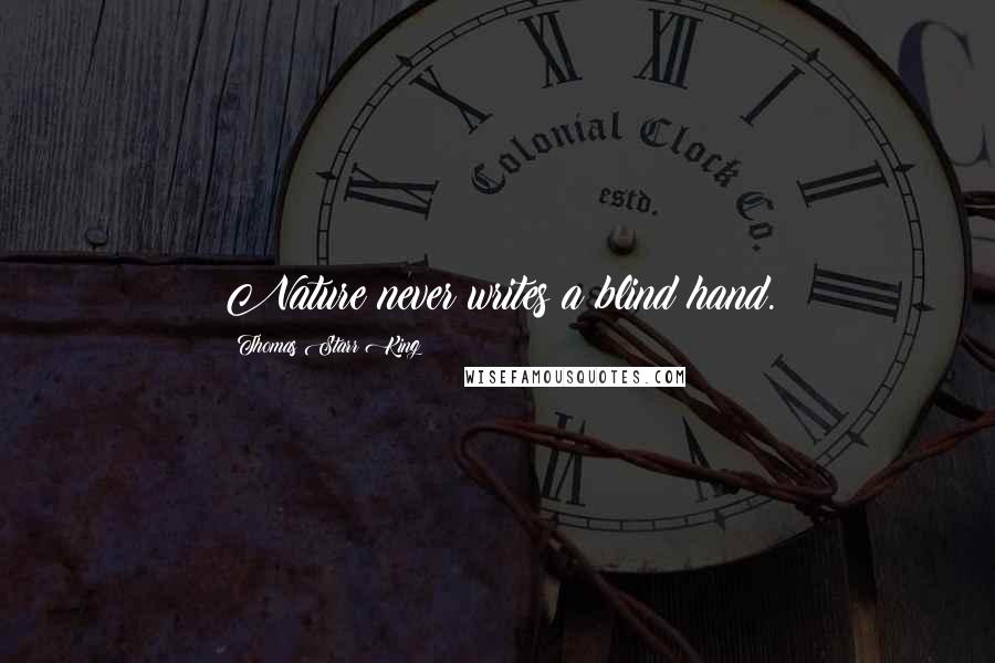 Thomas Starr King Quotes: Nature never writes a blind hand.