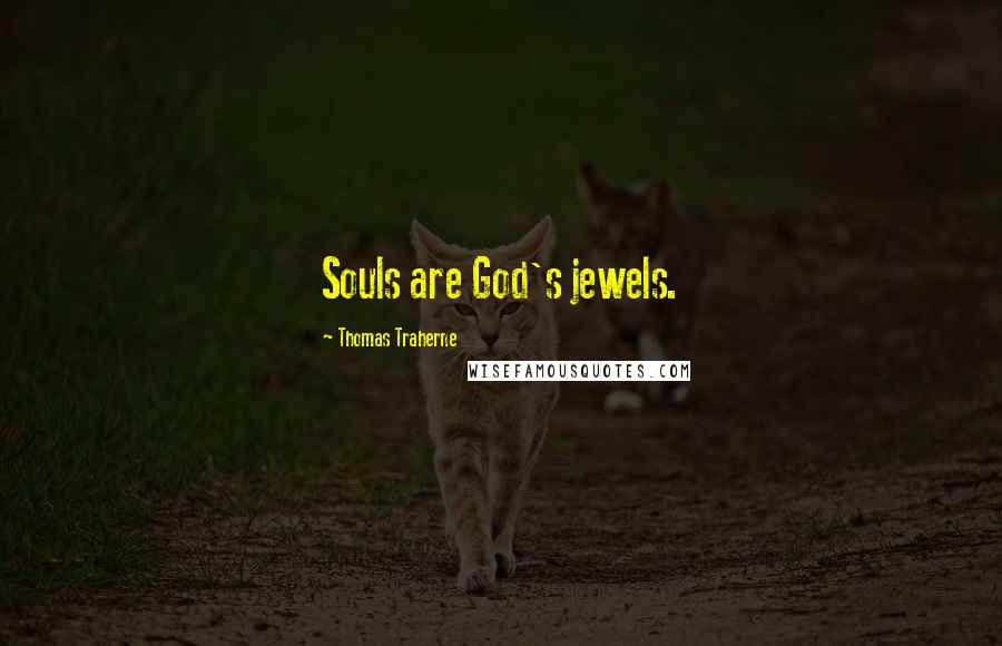 Thomas Traherne Quotes: Souls are God's jewels.