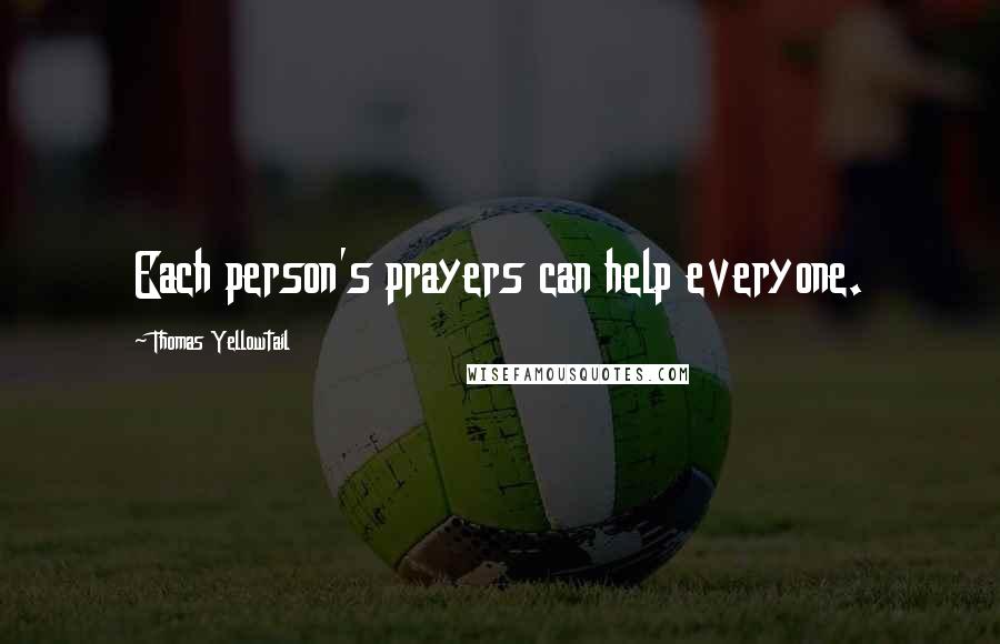 Thomas Yellowtail Quotes: Each person's prayers can help everyone.