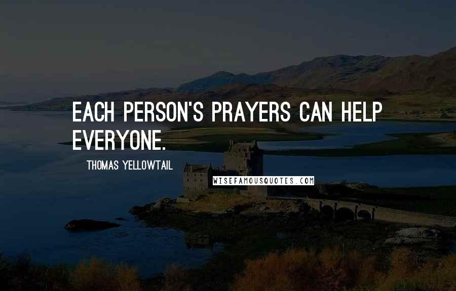 Thomas Yellowtail Quotes: Each person's prayers can help everyone.