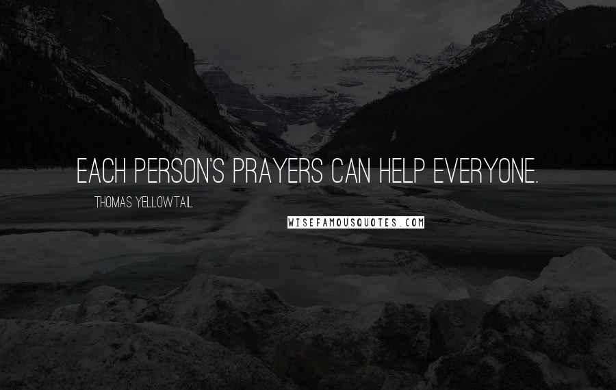 Thomas Yellowtail Quotes: Each person's prayers can help everyone.