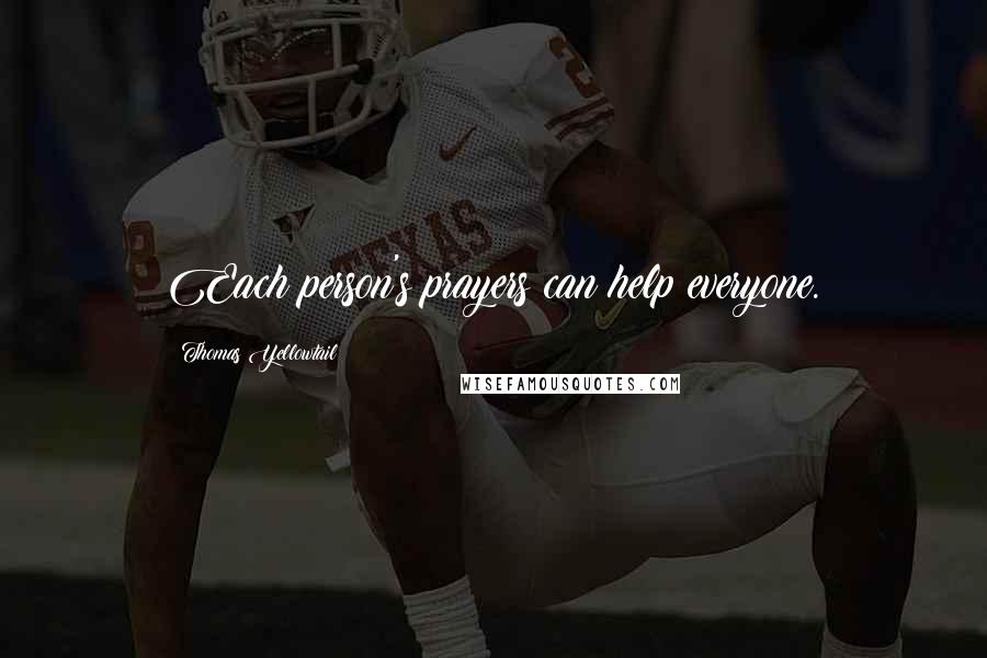 Thomas Yellowtail Quotes: Each person's prayers can help everyone.