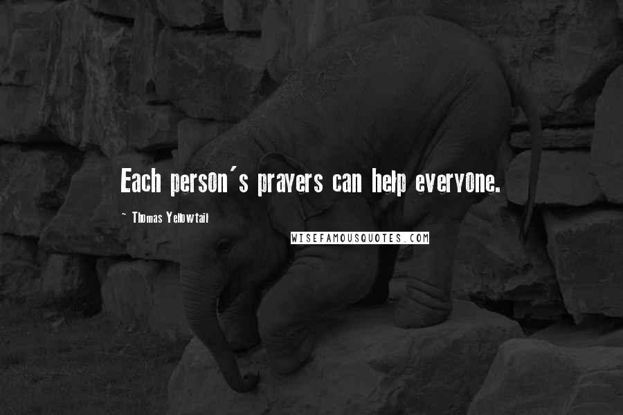 Thomas Yellowtail Quotes: Each person's prayers can help everyone.