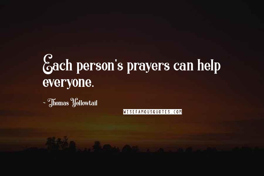 Thomas Yellowtail Quotes: Each person's prayers can help everyone.