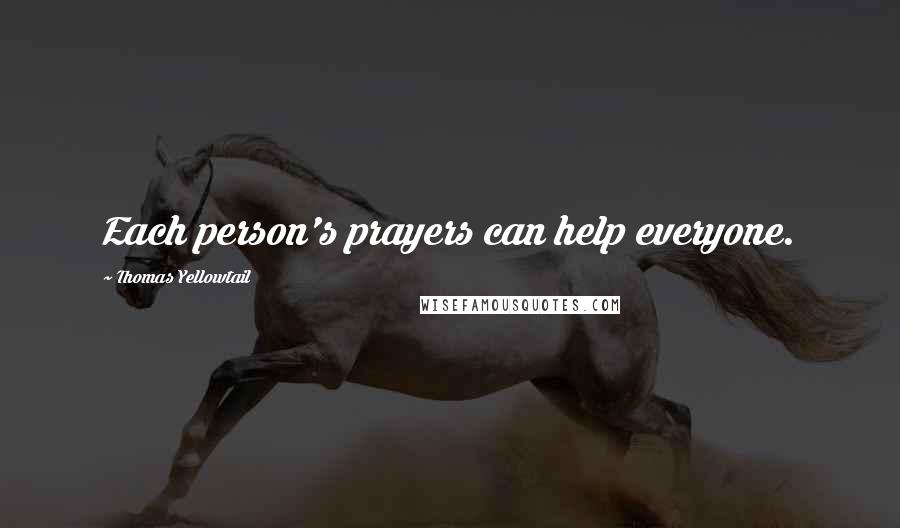 Thomas Yellowtail Quotes: Each person's prayers can help everyone.