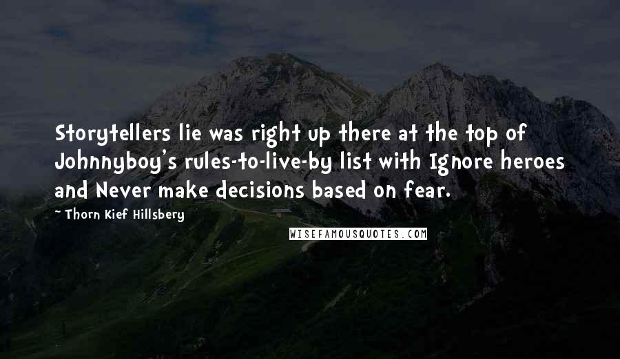 Thorn Kief Hillsbery Quotes: Storytellers lie was right up there at the top of Johnnyboy's rules-to-live-by list with Ignore heroes and Never make decisions based on fear.