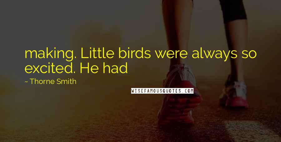 Thorne Smith Quotes: making. Little birds were always so excited. He had