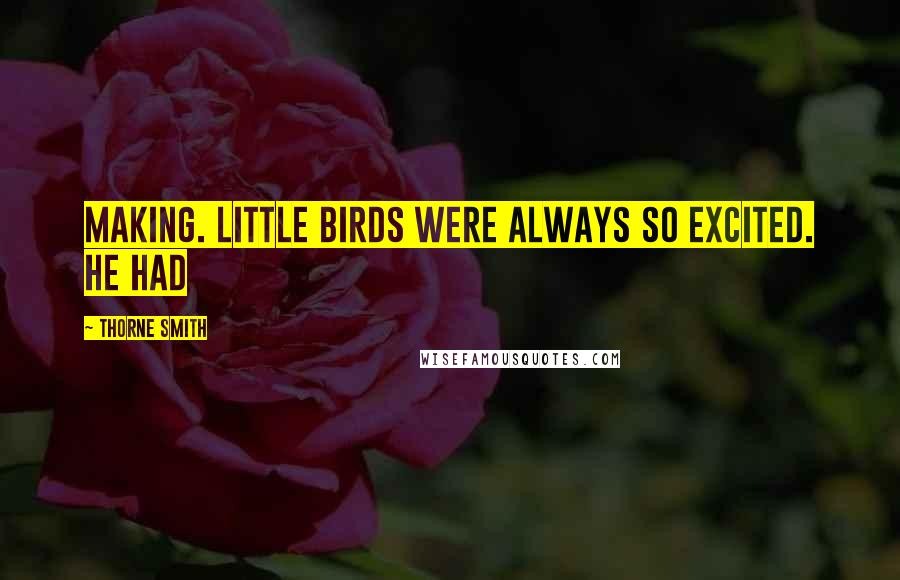 Thorne Smith Quotes: making. Little birds were always so excited. He had