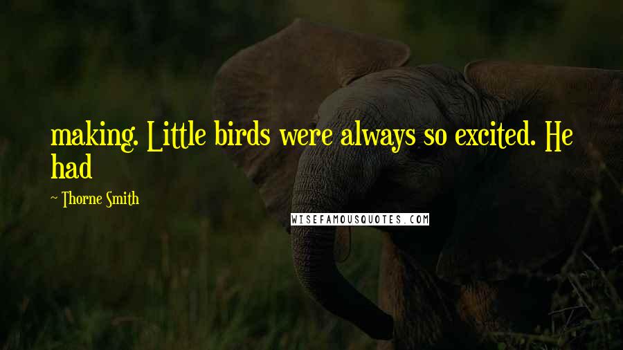 Thorne Smith Quotes: making. Little birds were always so excited. He had